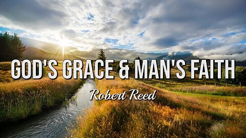 Robert Reed - God's Grace & Man's Faith