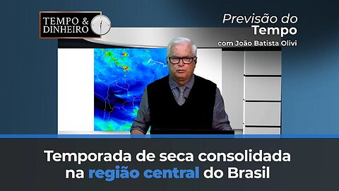 Temporada de seca consolidada na região central do Brasil, com chuvas no Sul