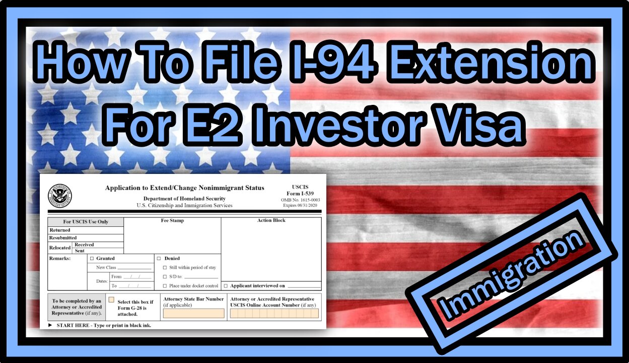 Which Form Do I Need to File For an I-94 Extension Under an E2 Investors Visa In The USA?