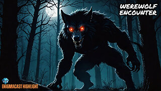 Encounter with a Werewolf: A Terrifying Story #EnigmaCast Highlights