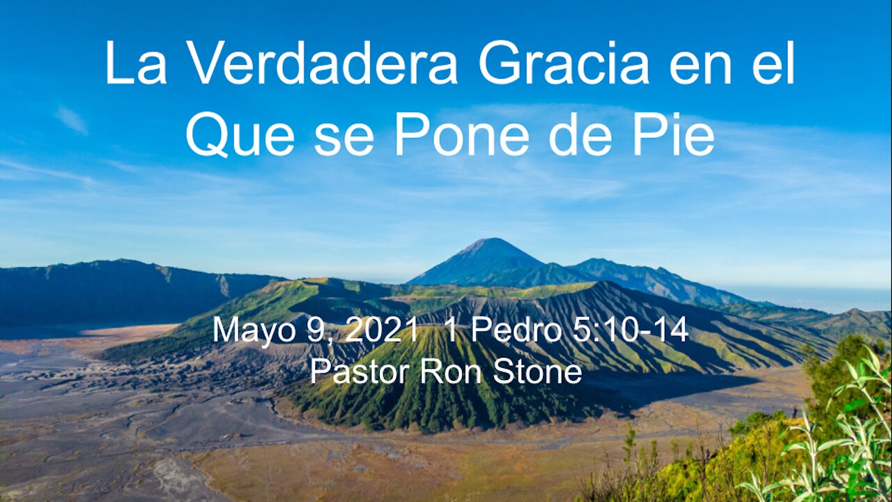 La Gracia verdadera nos sostiene - 1a Pedro 5_10-14 - Ron Stone - 9 de Mayo, 2021.