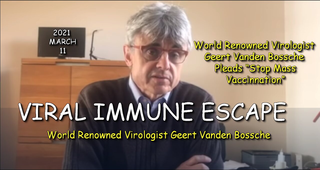 2021 MAR 11 World Renowned Virologist Geert Vanden Bossche Urgent call to W.H.O Time to Switch Gears