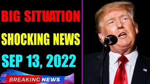 BIG SITUATION SHOCKING NEWS UPDATE OF TODAY'S SEP 13, 2022