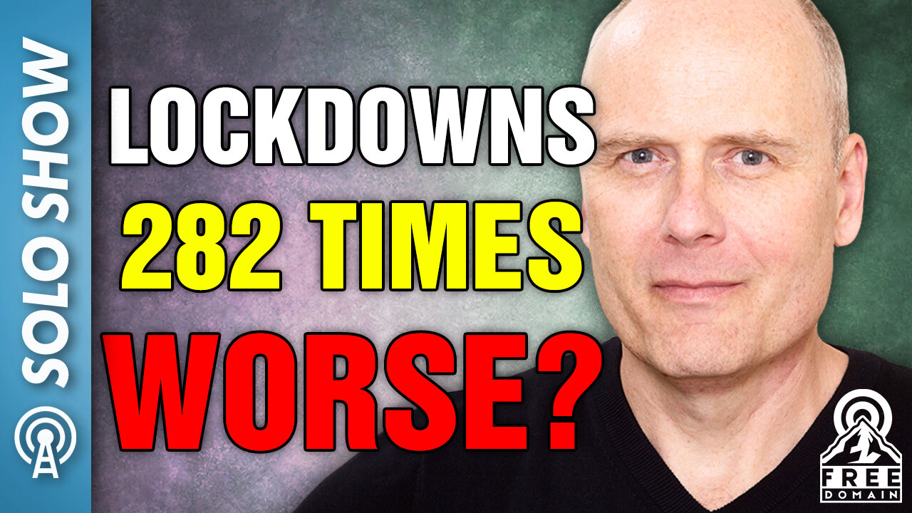 LOCKDOWNS 282 TIMES WORSE?