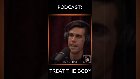 Joe Rogan - PODCAST - TREAT your BODY