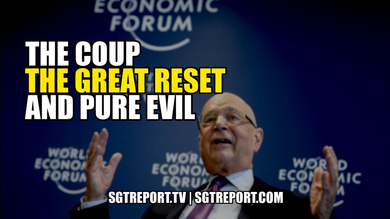 THE COUP, THE GREAT RESET & PURE EVIL