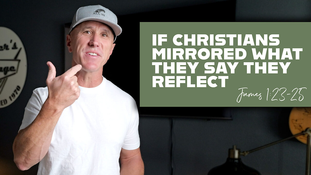 If Christians Mirrored What They Say They Reflect | James 1:23-25