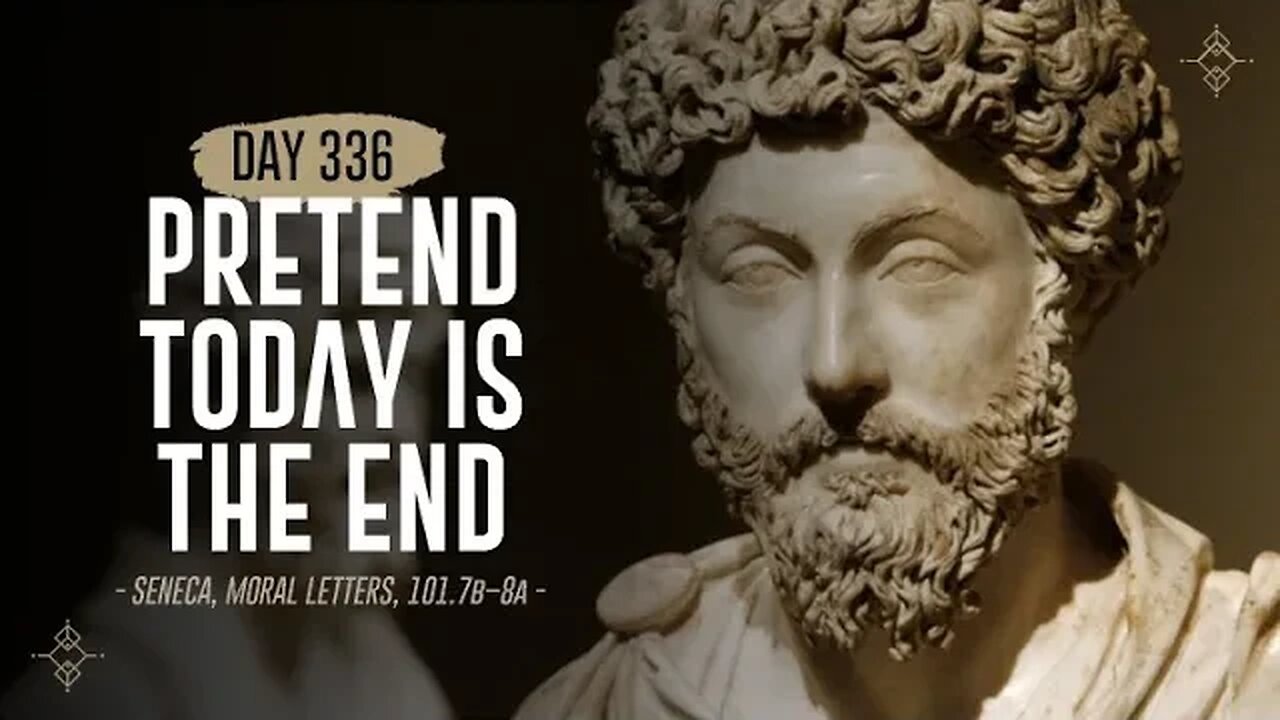 Pretend Today is the End - Day 336 - The Daily Stoic 365 Day Devotional