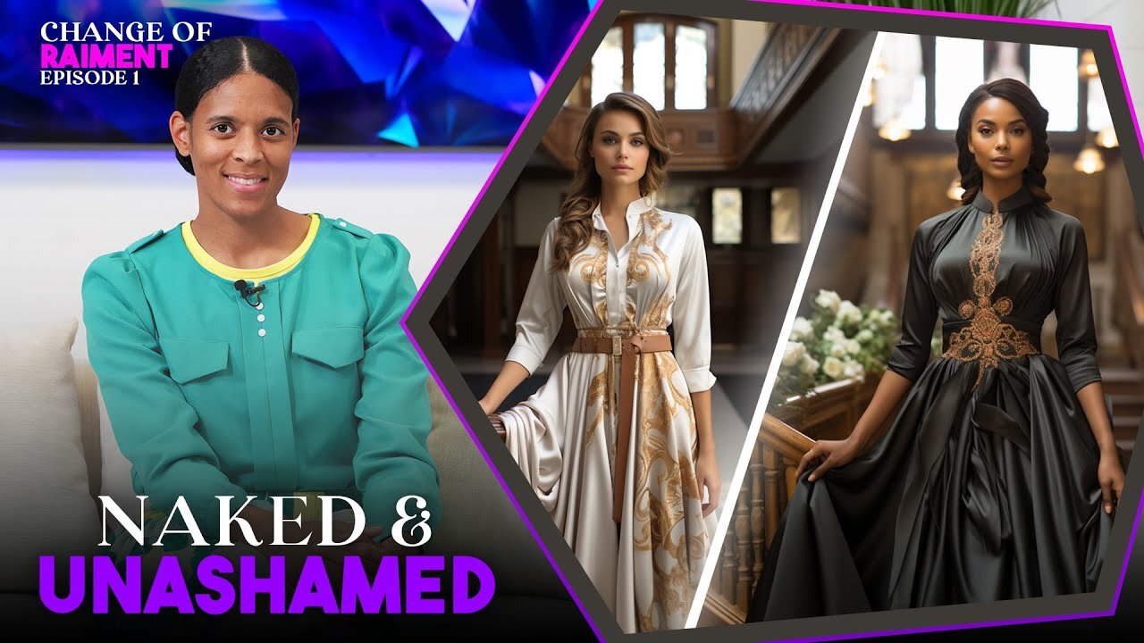 CHANGE OF RAIMENT | Episode 1 | Naked and Unashamed - A Presentation On Modesty | Hilari Henriques