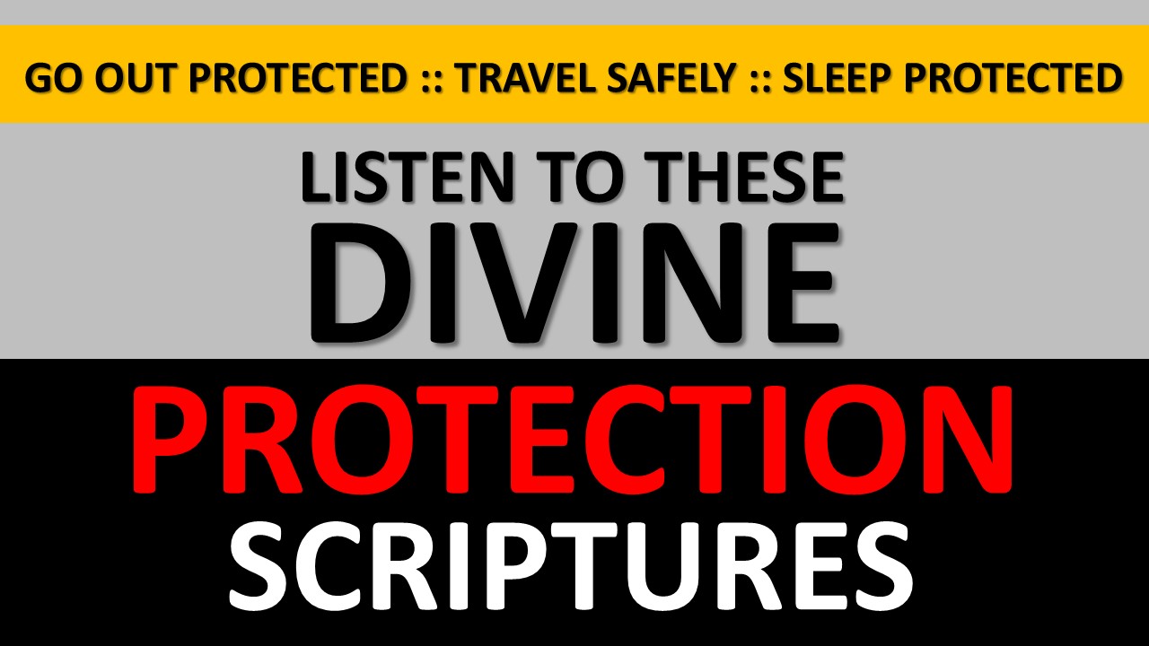 Listen Meditatively To This Divine Protection Scriptures Before Before Going Out, Traveling or Sleep