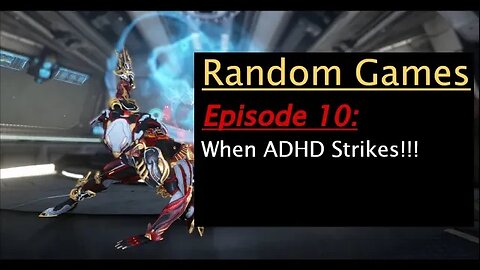 Warframe Episode 10: When ADHD Strikes!!!