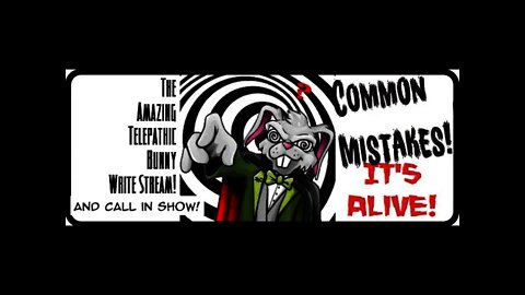 The Amazing Telepathic Bunny Write Stream! It's Alive: Common Mistakes