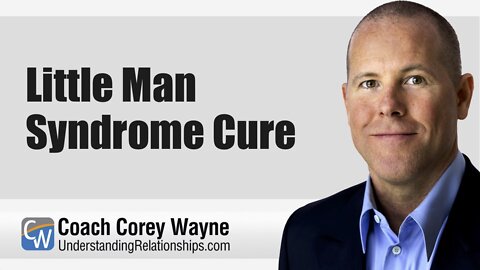 Little Man Syndrome Cure