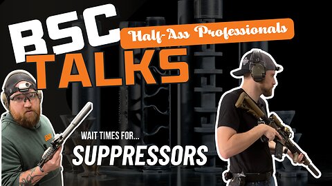 Suppressor wait times less than a week!?! (Half-Ass Pros EP6)