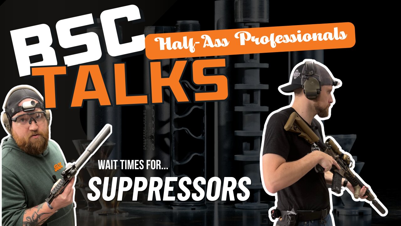 Suppressor wait times less than a week!?! (Half-Ass Pros EP6)