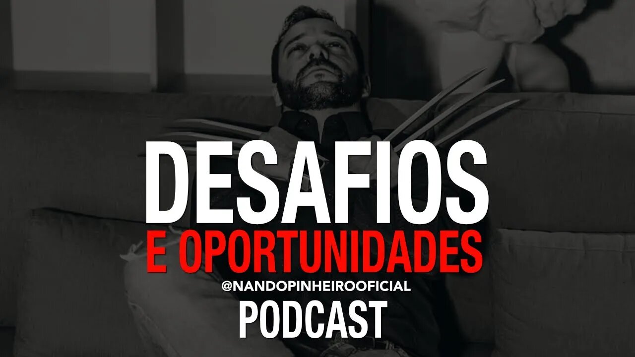 DESAFIOS E OPORTUNIDADES | PODCAST MOTIVACIONAL