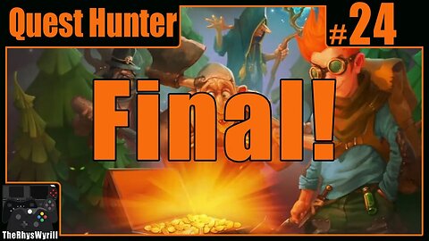 Quest Hunter Playthrough | Part 24 [FINAL]