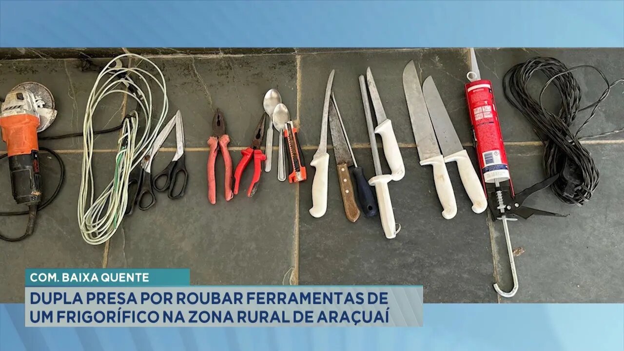 Com. Baixa Quente: Dupla Presa por Roubar Ferramentas de um Frigorífico na Zona Rural de Araçuaí.