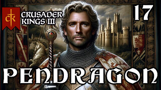 Endless Wars | Pendragon Legacy Campaign Part 17 Crusader Kings 3