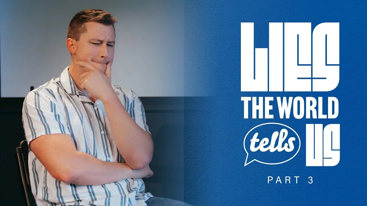 Lies The World Tells Us - Part 3