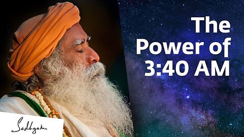 Something Phenomenal Happens At 3:40 | Sadhguru || Brahma muhurtam