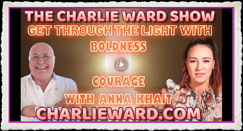 GET THROUGH THE LIGHT WITH BOLDNESS COURAGE WITH ANNA KHAIT CHARLIE WARD