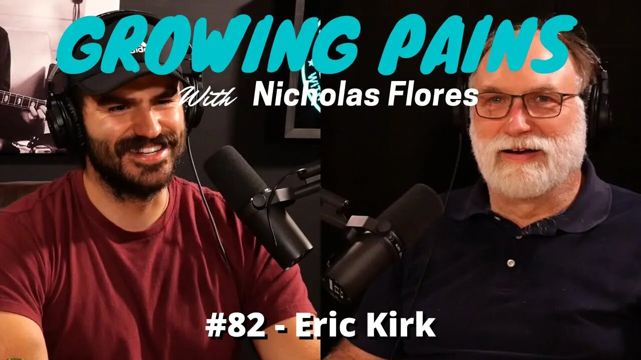 Growing Pains with Nicholas Flores #82 - Eric Kirk