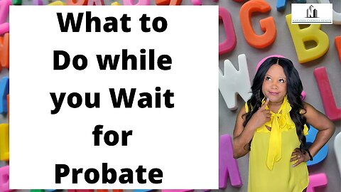 What To Do While You Wait For Probate