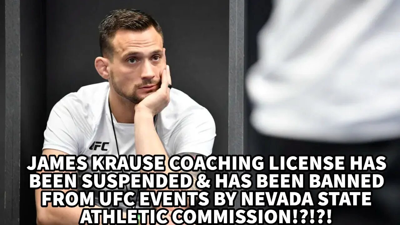 JAMES KRAUSE BANNED FROM UFC EVENTS & COACHING LICENSE HAS BEEN SUSPENDED BY NSAC!?!!?