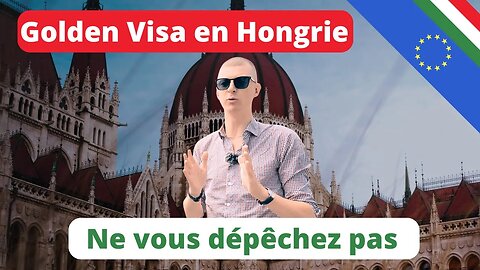 Ne vous dépêchez pas pour le Golden Visa de Hongrie (visa doré hongrois)