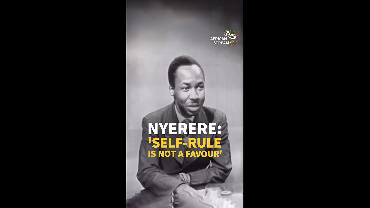 NYERERE: ‘SELF-RULE IS NOT A FAVOUR’