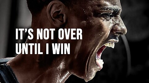 IT IS NOT OVER UNTIL I WIN - Motivational Speech