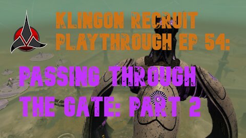 Klingon Recruit Playthrough EP 54: Passing Through the Gate part 2