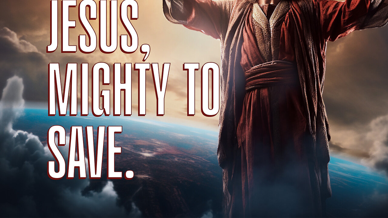 Jesus, Mighty to save.