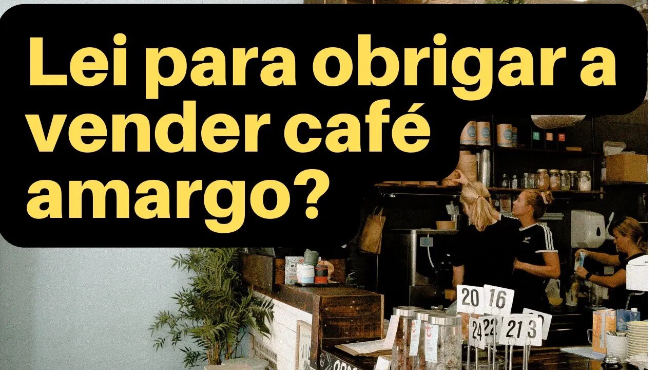 Pérola da legislação 1 - Lei para proibir venda de café adoçado?