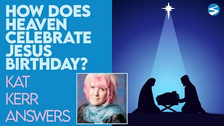 Kat Kerr How Does Heaven Celebrate Jesus Birthday | Dec 30 2020