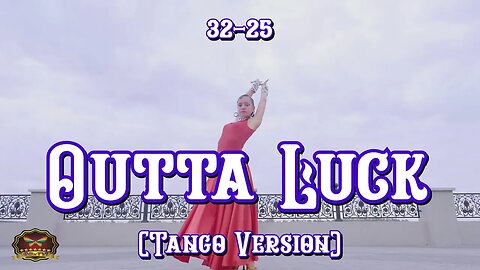 32-25 Outta Luck (Tango) (OFFICIAL MUSIC VIDEO)