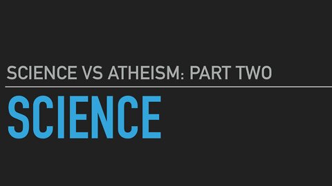 Science vs Atheism part 2: Science