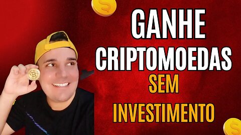 GANHE CRIPTOMOEDAS SEM INVESTIMENTO