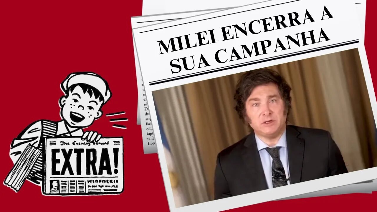 MILEI ENCERRA A SUA CAMPANHA
