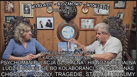 PSYCHOMANIPULACJA GLOBALNA-HIPNOZA MEDIALNA LUDZIE BÓJCIE BO KOLABORANCI SĄ WŚRÓD NAS CHOROBY,WOJNY,TRAGEDIE,STRACH I TRAUMA.PANEL DYSKUSYJNY 15/23 KACZOROWSKI&UFNAL