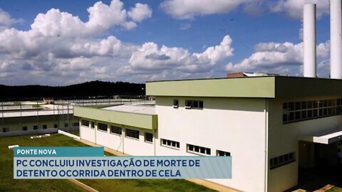 Ponte Nova: PC conclui investigação de Morte de Detento ocorrida Dentro de Cela.