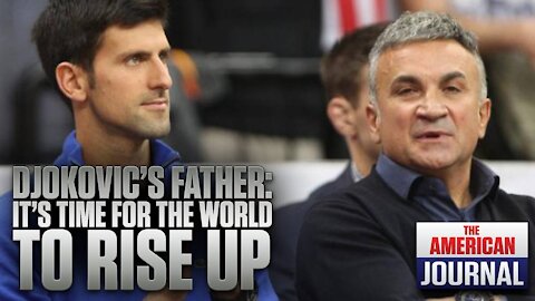 Djokovic’s Father Condemns Global Covid Police State
