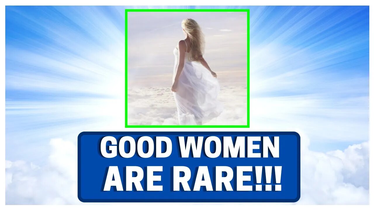 GOOD Women Are RARE!!