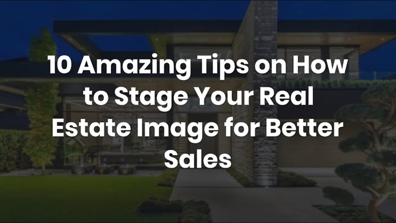 10 Amazing Tips on How to Stage Your Real Estate Image for Better Sales