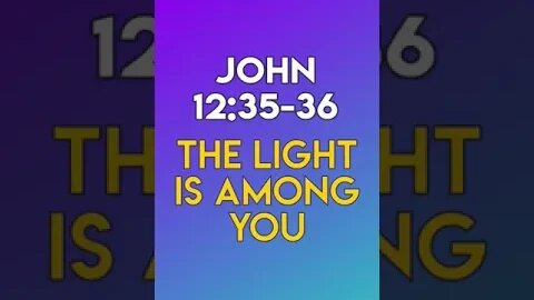 The Light Is Among You - John 12:35-36