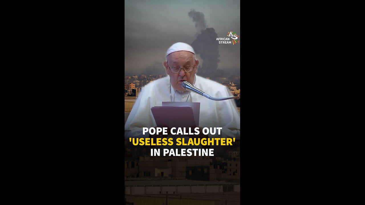 POPE CALLS OUT 'USELESS SLAUGHTER' IN PALESTINE