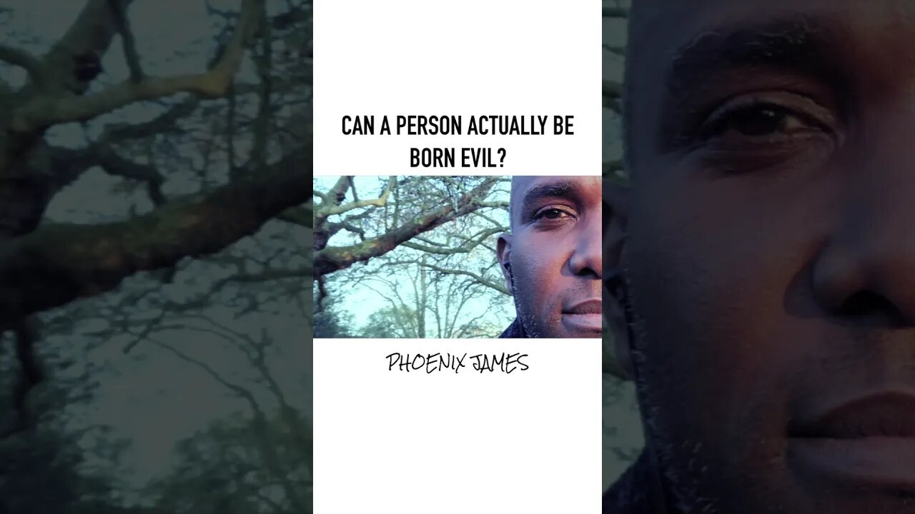 Phoenix James #phoenixjames #human #behaviour #life #questions #born #evil #nature #nurture #people