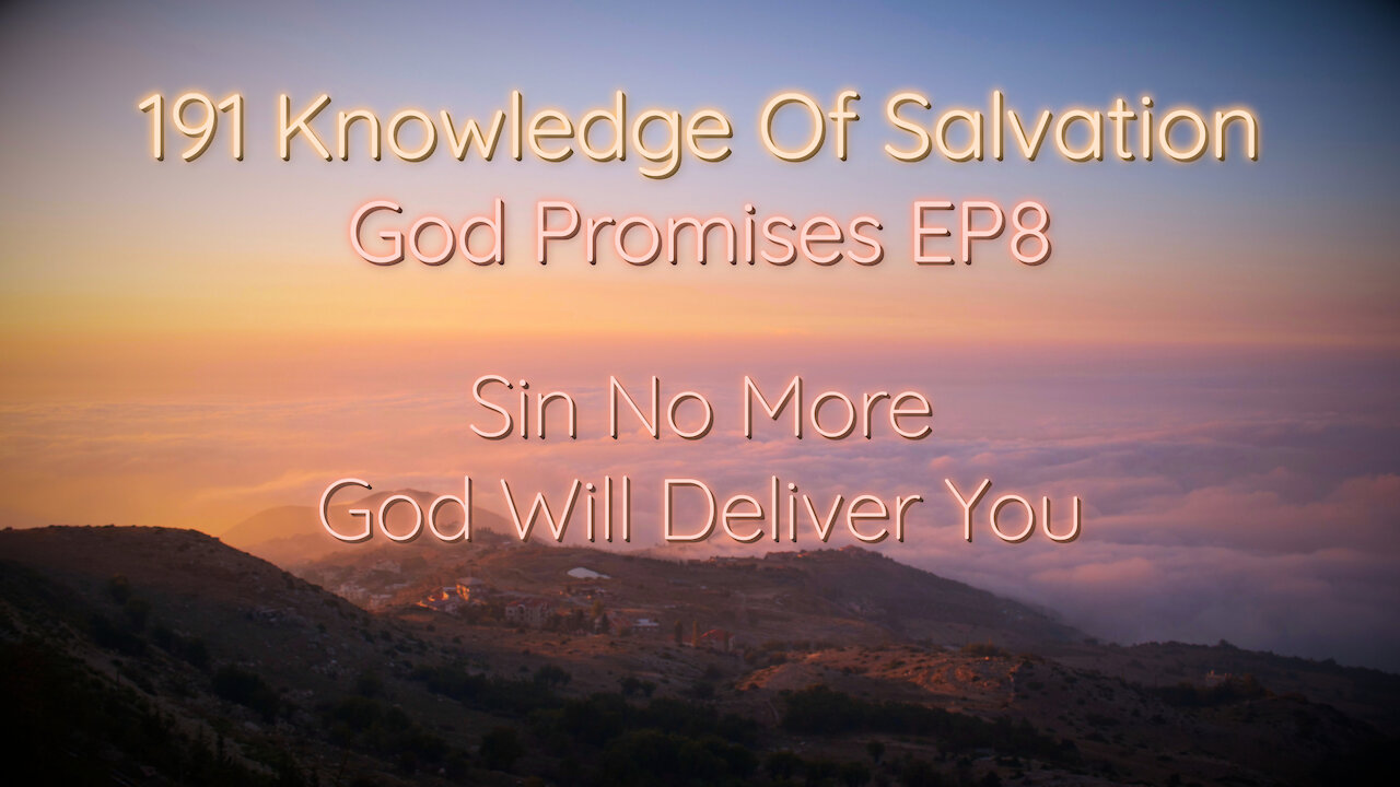 191 Knowledge Of Salvation - God Promises EP8 - Sin No More, God Will Deliver You