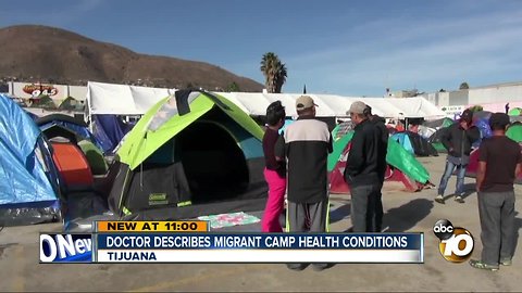 San Diego doctor describes health conditions at migrant camps in Tijuana